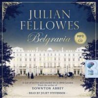 Belgravia written by Julian Fellowes performed by Juliet Stevenson on MP3 CD (Unabridged)